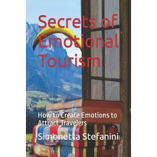 (英文圖書) Secrets of Emotional Tourism: How to Create Emotions to Attract Travelers 平裝版, Independently Published, 英文