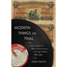 Modern Things on Trial: Islam's Global and Material Reformation in the Age of Rida 1865-1935 精裝版, Columbia University Press, 英文