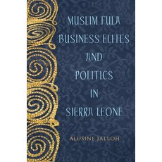 Muslim Fula Business Elites and Politics in Sierra Leone 精裝版, University of Rochester Press, 英文
