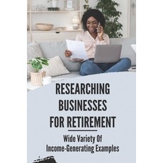 (英文圖書) Researching Businesses For Retirement: Wide Variety Of Income-Generating Examples: Exploring ... 平裝版, Independently Published, 英文
