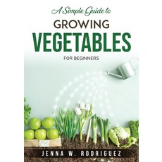 (英文圖書) A Simple Guide to Growing Vegetables: For Beginners 平裝版, Jenna W. Rodriguez, 英文