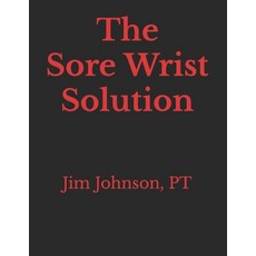 (英文圖書) The Sore Wrist Solution 平裝版, Independently Published, 英文