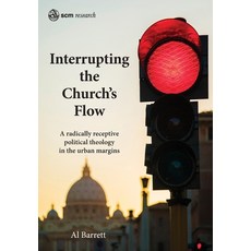 Interrupting the Church's Flow: A radically receptive political theology in the urban margins 精裝版, SCM Press, 英文