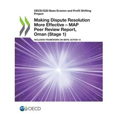 Making Dispute Resolution More Effective - MAP Peer Review Report Oman (Stage 1) 平裝版, Org. for Economic Cooperati..., 英文