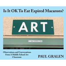 (英文圖書) Is It OK To Eat Expired Macarons?: Observations And Conversations From A Middle School Art Cl... 精裝版, Paul Gralen Art Enterprises, 英文