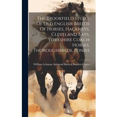 (英文圖書) The Brookfield Stud ... Of Old English Breeds Of Horses Hackneys Cleveland Bays Yorkshire ... 精裝版, Legare Street Press, 英文