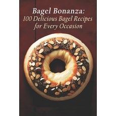 (英文圖書) Bagel Bonanza: 100 Delicious Bagel Recipes for Every Occasion 平裝版, Independently Published, 英文