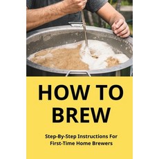 (英文圖書) How To Brew: Step-By-Step Instructions For First-Time Home Brewers: Homemade Beer 平裝版, Independently Published, 英文