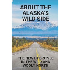 (英文圖書) About The Alaska's Wild Side: The New Life-Style In The Wild And Wooly North: The Wild Side O... 平裝版, Independently Published, 英文