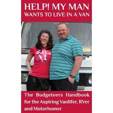 Help! My Man Wants to Live in a Van!: The Budgeteers Handbook for the Aspiring Vanlifer RVer and Mo... 平裝版, Independently Published, 英文