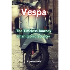(英文圖書) Vespa: The Timeless Journey of an Iconic Scooter 平裝版, Independently Published, 英文