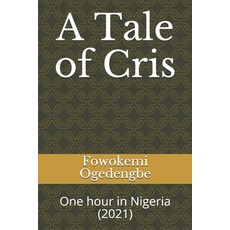 (英文圖書) A Tale of Cris: One hour in Nigeria (2021) 平裝版, Independently Published, 英文