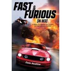 Fast & Furious (In Bed): A Racy Cookbook For Lovers of High Octane Action! 平裝版, Independently Published, 英文
