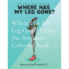 (英文圖書) Where Has My Leg Gone? Henry the Amputee Coloring Book 平裝版, Henry L. Bryant Jr., 英文