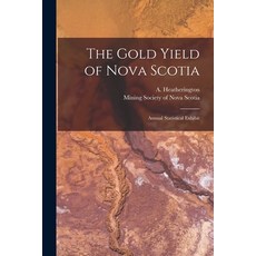 (英文圖書) The Gold Yield of Nova Scotia [microform]: Annual Statistical Exhibit 平裝版, Legare Street Press, 英文