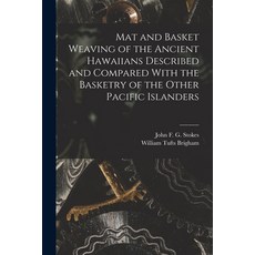 (英文圖書) Mat and Basket Weaving of the Ancient Hawaiians Described and Compared With the Basketry of t... 平裝版, Legare Street Press, 英文
