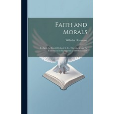 (英文圖書) Faith and Morals: I.--Faith As Ritschl Defined It. Ii.--The Moral Law As Understood in Romani... 精裝版, Legare Street Press, 英文