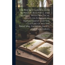(英文圖書) The Perfect Garden how to Keep it Beautiful and Fruitful With Practical Hints on Eonomical ... 精裝版, Legare Street Press, 英文