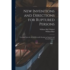(英文圖書) New Inventions and Directions for Ruptured Persons: Teaching Them the Art of Effectually Keep... 平裝版, Legare Street Press, 英文