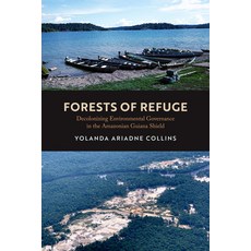 (英文圖書) Forests of Refuge: Decolonizing Environmental Governance in the Amazonian Guiana Shield 精裝版, University of California Press, 英文