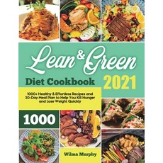Lean and Green Diet Cookbook 2021: 1000+ Healthy & Effortless Recipes and 30-Day Meal Plan to Help Y... 平裝版, Wilma Murphy, 英文