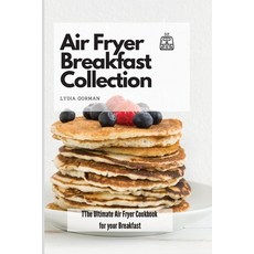 Air Fryer Breakfast Collection: The Ultimate Air Fryer Cookbook for your Breakfast 平裝版, Lydia Gorman, 英文