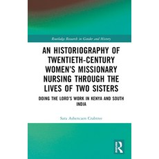 (英文圖書) An Historiography of Twentieth-Century Women's Missionary Nursing Through the Lives of Two Si... 精裝版, Routledge, 英文