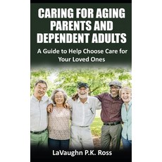 (英文圖書) Caring for Aging Parents and Dependent Adults: A Guide to Help Choose Care for Your Loved Ones 平裝版, Independently Published, 英文