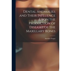 (英文圖書) Dental Anomalies and Their Influence Upon the Production of Diseases of the Maxillary Bones 平裝版, Legare Street Press, 英文