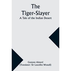 (英文圖書) The Tiger-Slayer: A Tale of the Indian Desert 平裝版, Alpha Edition, 英文