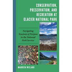 (英文圖書) Conservation Preservation and Recreation at Glacier National Park: Navigating Tensions of P... 精裝版, Lexington Books, 英文