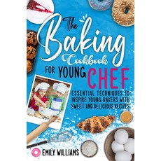 The baking cookbook for young chef: Essential techniques to inspire young bakers with sweet and deli... 平裝版, Donatella Cadeddu, 英文