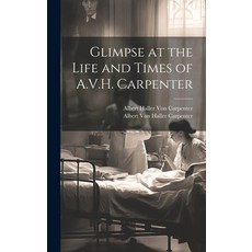 (英文圖書) Glimpse at the Life and Times of A.V.H. Carpenter 精裝版, Legare Street Press, 英文