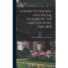 (英文圖書) A Short Economic and Social History of the Lake Counties 1500-1800 精裝版, Hassell Street Press, 英文