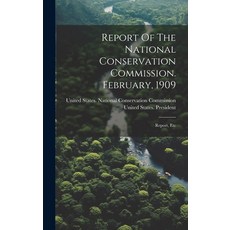 (英文圖書) Report Of The National Conservation Commission. February 1909: Report Etc 精裝版, Legare Street Press, 英文