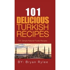 101 Delicious Turkish Recipes: Quick and Easy Turkish Recipes for the Entire Family 精裝版, Heirs Publishing Company, 英文