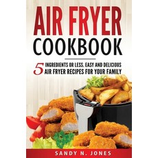 Air Fryer Cookbook: 5 Ingredients or Less. Easy and Delicious Air Fryer Recipes for Your Family 平裝版, Createspace Independent Pub..., 英文