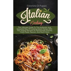 (英文圖書) Italian Cooking: The Ultimate Guide To The Authentic And Essential Way Of Cooking Italian Dis... 精裝版, Eleonora Di Puppo, 英文
