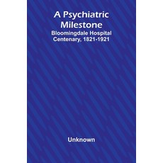 (英文圖書) A Psychiatric Milestone: Bloomingdale Hospital Centenary 1821-1921 平裝版, Alpha Edition, 英文