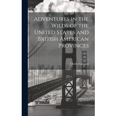 (英文圖書) Adventures in the Wilds of the United States and British American Provinces 精裝版, Legare Street Press, 英文