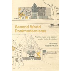 Second World Postmodernisms: Architecture and Society Under Late Socialism 平裝版, Bloomsbury Visual Arts, 英文