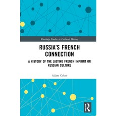 Russia's French Connection: A History of the Lasting French Imprint on Russian Culture 精裝版, Routledge, 英文