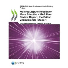 Making Dispute Resolution More Effective - MAP Peer Review Report the British Virgin Islands (Stage 1) 平裝版, Org. for Economic Cooperation & Development, 英文