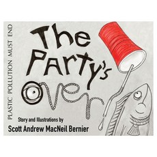 The Party's Over!: Plastic Pollution Must End 平裝版, Scott Andrew MacNeil Bernier, 英文