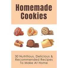 (英文圖書) Homemade Cookies: 30 Nutritious Delicious & Recommended Recipes To Make At Home: Healthy Qui... 平裝版, Independently Published, 英文