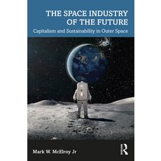 (英文圖書) The Space Industry of the Future: Capitalism and Sustainability in Outer Space 平裝版, Routledge, 英文