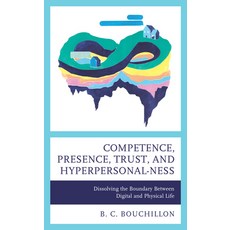 (英文圖書) Competence Presence Trust and Hyperpersonal-Ness: Dissolving the Boundary Between Digital ... 精裝版, Lexington Books, 英文
