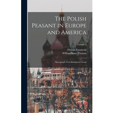 (英文圖書) The Polish Peasant in Europe and America; Monograph of an Immigrant Group; Volume 5 精裝版, Legare Street Press, 英文