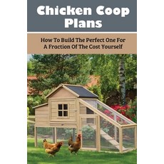 (英文圖書) Chicken Coop Plans: How To Build The Perfect One For A Fraction Of The Cost Yourself: How To ... 平裝版, Independently Published, 英文