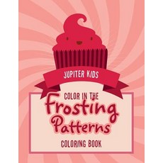 Color In The Frosting Patterns Coloring Book 平裝版, Jupiter Kids, 英文